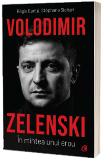 Volodimir Zelenski. In mintea unui erou