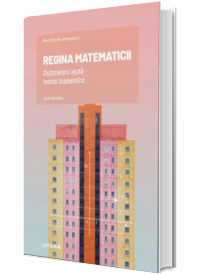 Volumul 15. Mari idei ale matematicii. Regina matematicii. Dumnezeu ajuta teoria numerelor