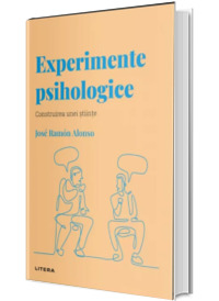 Volumul 16. Descopera Psihologia. Experimente psihologice. Construirea unei stiinte