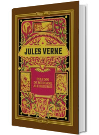 Volumul 18. Jules Verne. Cele 500 de milioane ale Begumei