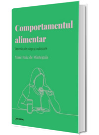 Volumul 28. Descopera psihologia. Comportamentul alimentar. Dincolo de corp si mancare