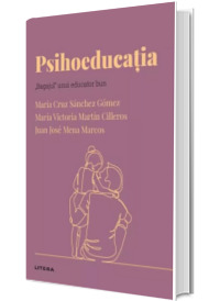 Volumul 38. Descopera Psihologia. Psihoeducatia. ''Bagajul'' unui educator bun