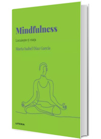 Volumul 41. Descopera Psihologia. Mindfulness. Locuieste-ti viata