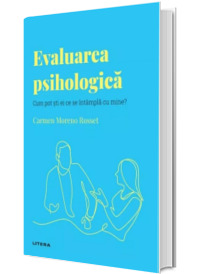 Volumul 46. Descopera Psihologia. Evaluarea psihologica. Cum pot sti ei ce se intampla cu mine?