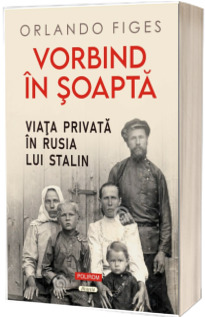 Vorbind in soapta. Viata privata in Rusia lui Stalin