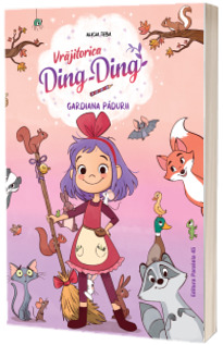 Vrajitorica Ding-Ding. Gardiana padurii