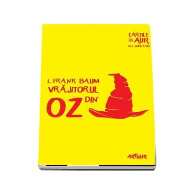 Vrajitorul din Oz - L. Frank Baum. Cartile de aur ale copilariei