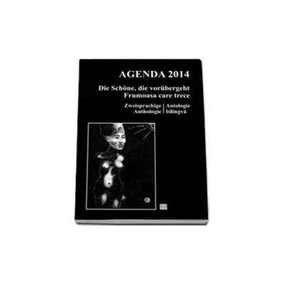 Die Schone, die vorubergeht/ Frumoasa care trece/ Ant(h)ologie/Agenda 2014