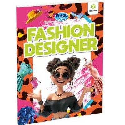 Vreau sa fiu... Fashion Designer