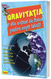 Vreau sa stiu - Gravitatia si alte notiuni de fizica pentru copii isteti Vreau sa stiu - Gravitatia si alte notiuni de fizica pentru copii isteti