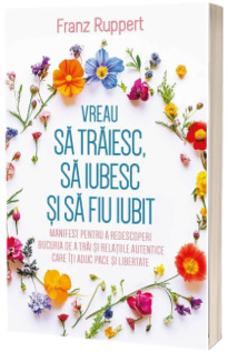 Vreau sa traiesc, sa iubesc si sa fiu iubit