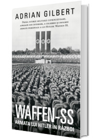 WAFFEN SS. Armata lui Hitler in razboi