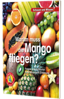 Warum muss die Mango fliegen? Fragen und Antworten rund um unsere Ernahrung – Schauen und Wissen! Lekture fur Kinder