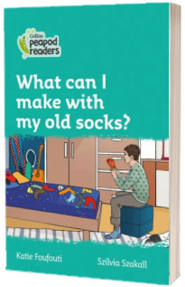 What can I make with my old socks? Collins Peapod Readers. Level 3