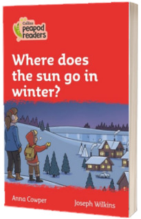 Where does the sun go in winter? Collins Peapod Readers. Level 5