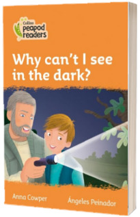 Why can t I see in the dark? Collins Peapod Readers. Level 4