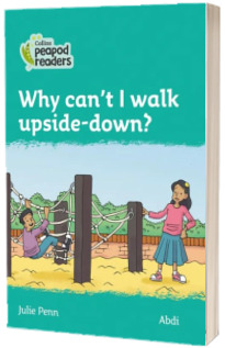 Why can t I walk upside-down? Collins Peapod Readers. Level 3