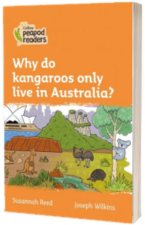 Why do kangaroos only live in Australia? Collins Peapod Readers. Level 4