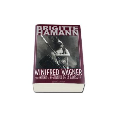 Winfred Wagner, Hitler si Festivalul de la Bayereuth - Brigitte Hamann