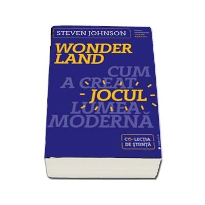 Wonderland - Cum a creat jocul lumea moderna (Steven Johnson)