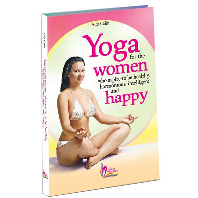 Yoga for the women who aspire to be healthy, intelligent, harmonious and happy