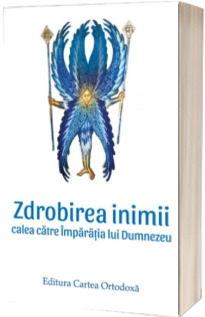 Zdrobirea inimii. Calea catre Imparatia lui Dumnezeu