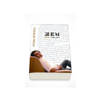 Zen. Jurnal 2004-2010 - Mircea Cartarescu