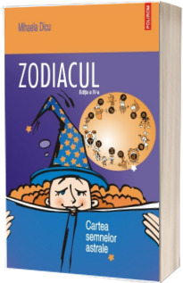 Zodiacul. Cartea semnelor astrale (editia a IV-a)