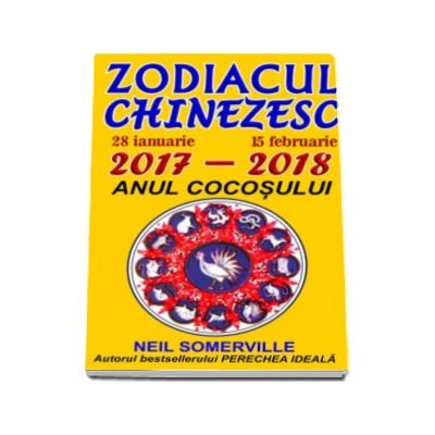 Zodiacul Chinezesc 2017 - 2018. Anul cocosului - Neil Somerville